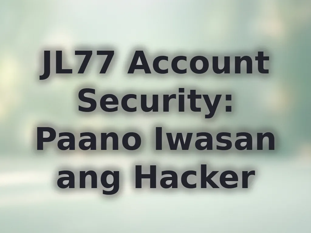 JL77 Account Security: Paano Iwasan ang Hacker