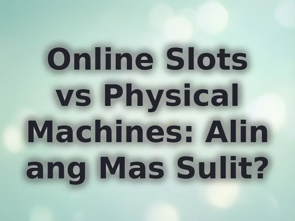 Online Slots vs Physical Machines: Alin ang Mas Sulit?