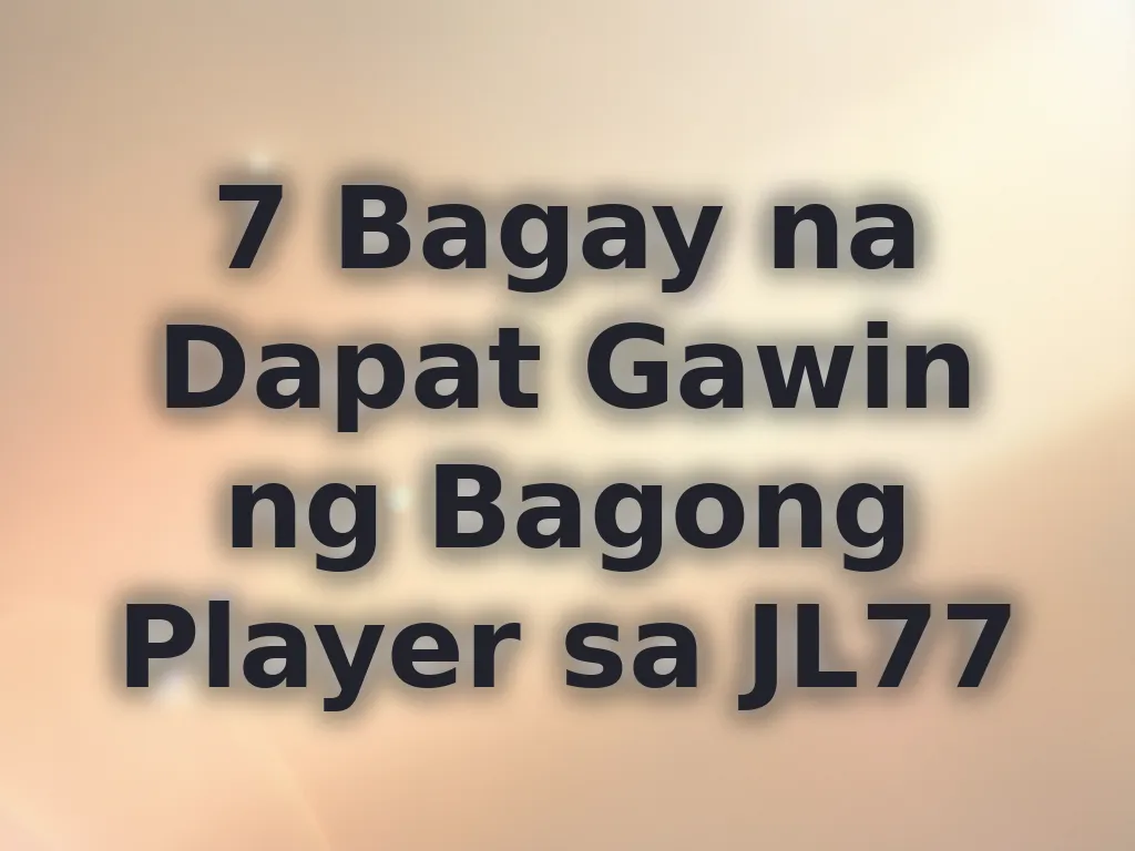 7 Bagay na Dapat Gawin ng Bagong Player sa JL77